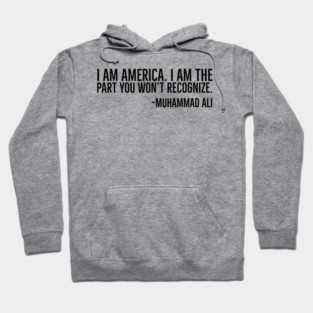 I Am America, Muhammad Ali, Black History Quote Hoodie