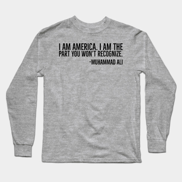 I Am America, Muhammad Ali, Black History Quote Long Sleeve T-Shirt by UrbanLifeApparel