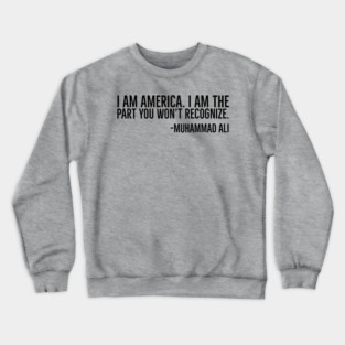 I Am America, Muhammad Ali, Black History Quote Crewneck Sweatshirt