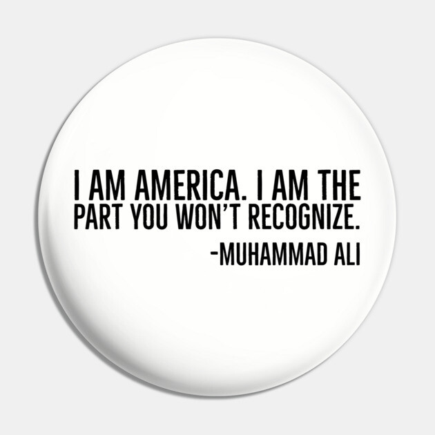 I Am America, Muhammad Ali, Black History Quote Pin by UrbanLifeApparel