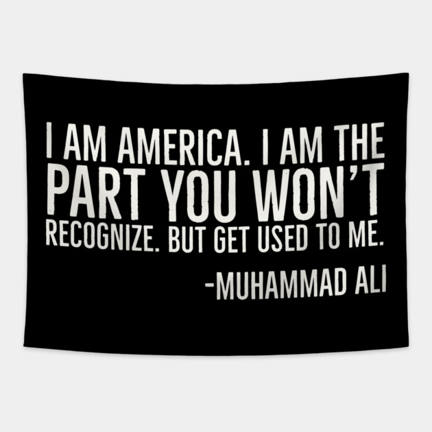 I Am America, The part you won't recognize, Muhammad Ali, Black History Quote Tapestry by UrbanLifeApparel