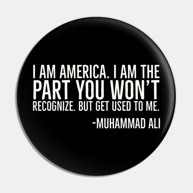 I Am America, The part you won't recognize, Muhammad Ali, Black History Quote Pin by UrbanLifeApparel