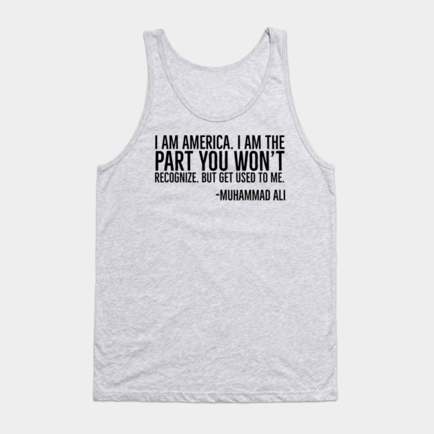I Am America, The part you won't recognize, Muhammad Ali, Black History Quote Tank Top by UrbanLifeApparel