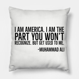 I Am America, The part you won't recognize, Muhammad Ali, Black History Quote Pillow