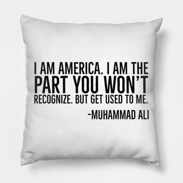 I Am America, The part you won't recognize, Muhammad Ali, Black History Quote Pillow by UrbanLifeApparel