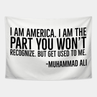 I Am America, The part you won't recognize, Muhammad Ali, Black History Quote Tapestry
