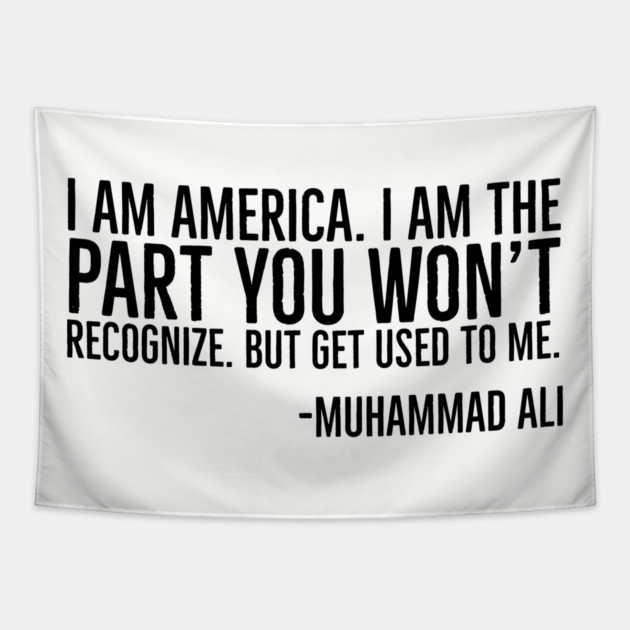 I Am America, The part you won't recognize, Muhammad Ali, Black History Quote Tapestry by UrbanLifeApparel