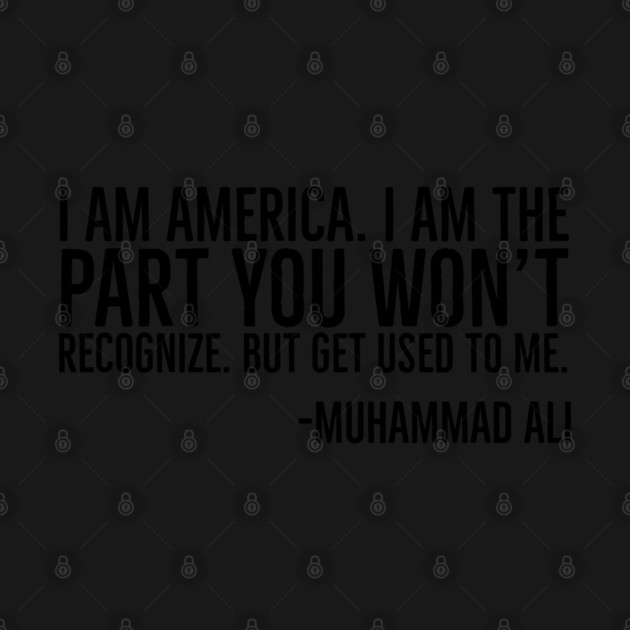 I Am America, The part you won't recognize, Muhammad Ali, Black History Quote by UrbanLifeApparel