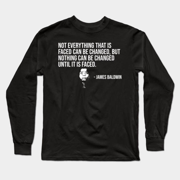Not everything that is faced can be changed, James Baldwin, Black History Long Sleeve T-Shirt by UrbanLifeApparel