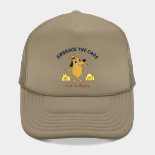 Embrace the chaos and be happy Hat