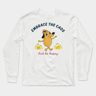 Embrace the chaos and be happy Long Sleeve T-Shirt