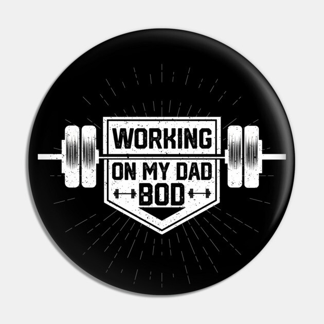 Funny Dad Body Transformation Quote Working on My Dad Bod Funny Dad Bod  Muscle Building Saying Gift Idea Pin