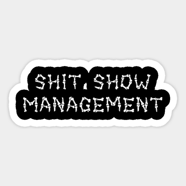 Shit Show Management Magnet by Grave Digs