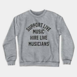 Support Live Music Hire Live Musicians Bands Artists Singers Crewneck Sweatshirt
