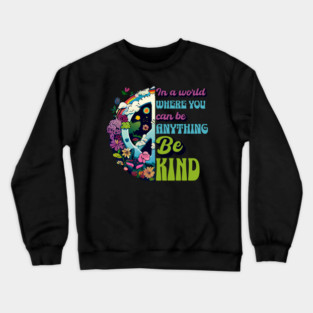 Back Print - In a World Where You Can Be Anything Be Kind - Peace Hippie Flowers Earth Crewneck Sweatshirt