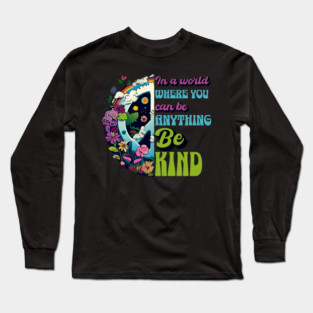 Back Print - In a World Where You Can Be Anything Be Kind - Peace Hippie Flowers Earth Long Sleeve T-Shirt