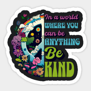 Back Print - In a World Where You Can Be Anything Be Kind - Peace Hippie Flowers Earth Sticker