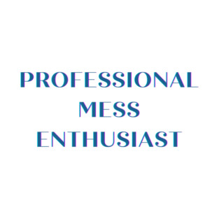 Mess Enthusiast T-Shirt