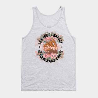 Life isn't Perfect, But Your Nails Can Be by TheShabbyRose Tank Top