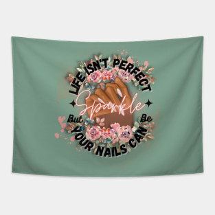 Life isn't Perfect, But Your Nails Can Be by TheShabbyRose Tapestry