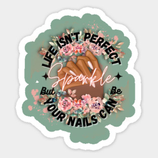 Life isn't Perfect, But Your Nails Can Be by TheShabbyRose Magnet