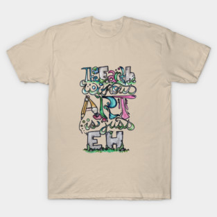 The earth without art is just eh T-Shirt