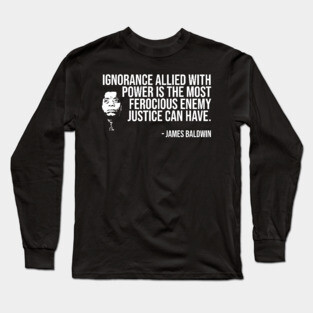 Enemy of Justice Quote, James Baldwin, Black History, African American Long Sleeve T-Shirt