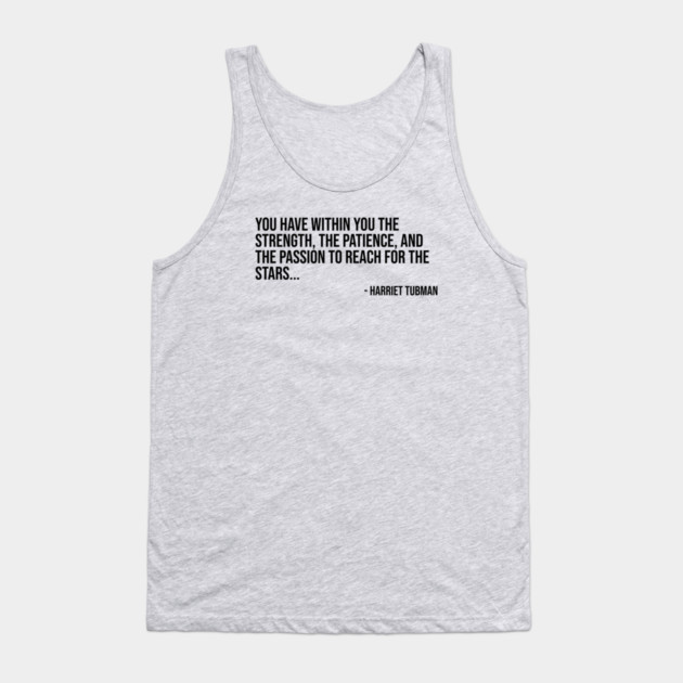 Black History, Harriet Tubman Quote, You have within you the strength, African American Tank Top by UrbanLifeApparel