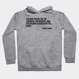 Black History, Harriet Tubman Quote, You have within you the strength, African American Hoodie