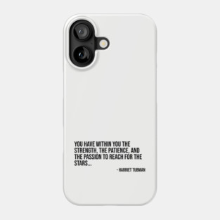 Black History, Harriet Tubman Quote, You have within you the strength, African American Phone Case