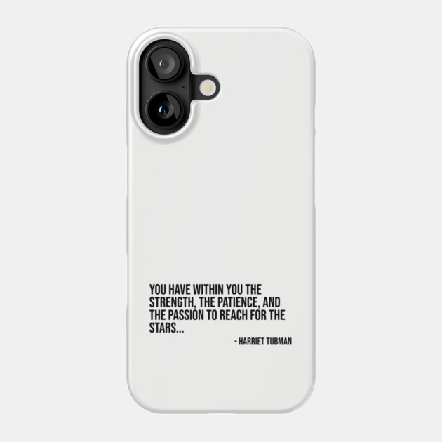 Black History, Harriet Tubman Quote, You have within you the strength, African American Phone Case by UrbanLifeApparel