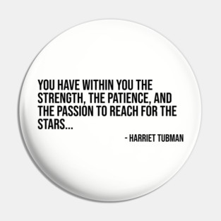 Black History, Harriet Tubman Quote, You have within you the strength, African American Pin