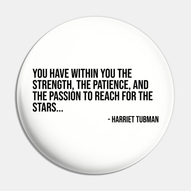 Black History, Harriet Tubman Quote, You have within you the strength, African American Pin by UrbanLifeApparel
