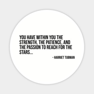 Black History, Harriet Tubman Quote, You have within you the strength, African American Magnet