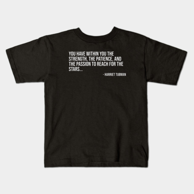 Black History, Harriet Tubman Quote, You have within you the strength, African American Kids T-Shirt by UrbanLifeApparel