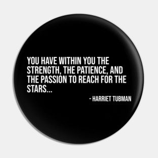 Black History, Harriet Tubman Quote, You have within you the strength, African American Pin