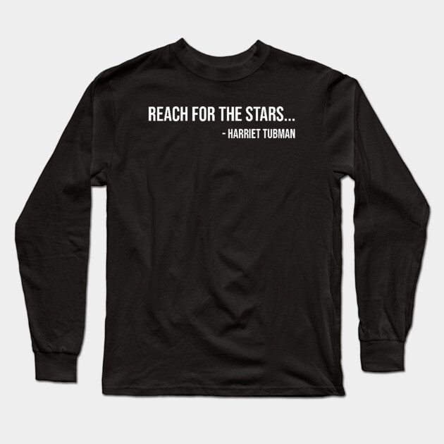 Reach for the Stars, Harriet Tubman, Black History Long Sleeve T-Shirt by UrbanLifeApparel