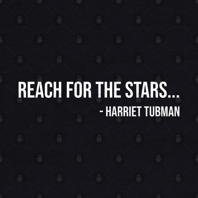 Reach for the Stars, Harriet Tubman, Black History by UrbanLifeApparel
