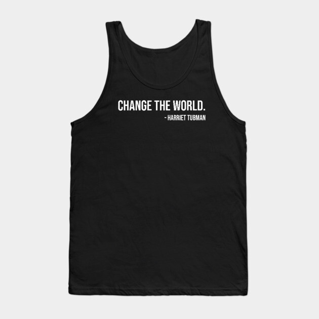 Change the world, Harriet Tubman, Black History Tank Top by UrbanLifeApparel