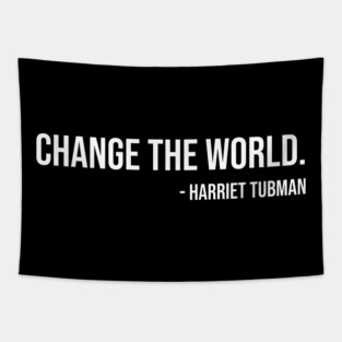 Change the world, Harriet Tubman, Black History Tapestry