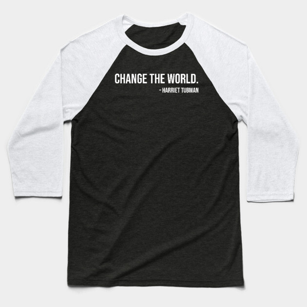 Change the world, Harriet Tubman, Black History Baseball T-Shirt by UrbanLifeApparel