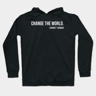 Change the world, Harriet Tubman, Black History Hoodie