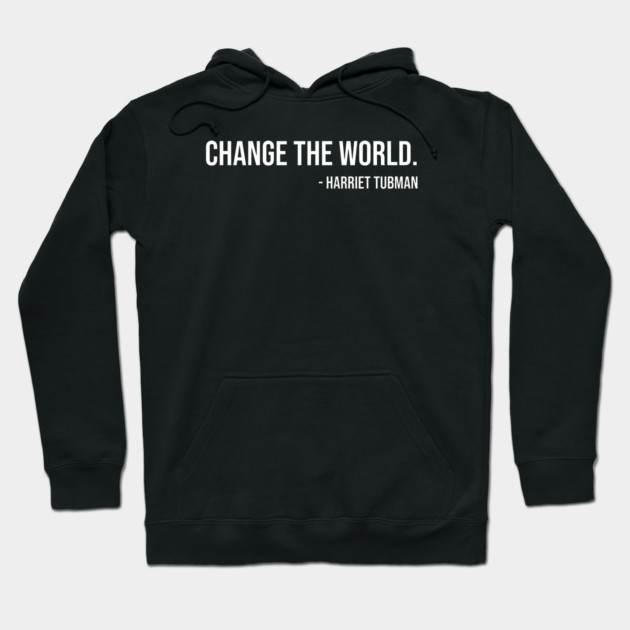 Change the world, Harriet Tubman, Black History Hoodie by UrbanLifeApparel