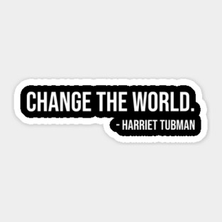 Change the world, Harriet Tubman, Black History Sticker