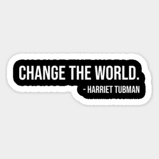 Change the world, Harriet Tubman, Black History Magnet