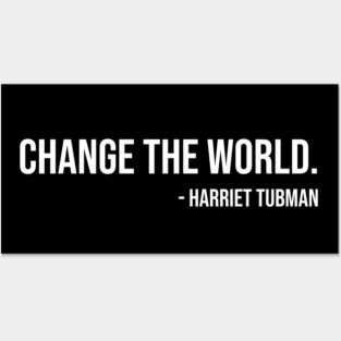 Change the world, Harriet Tubman, Black History Posters and Art