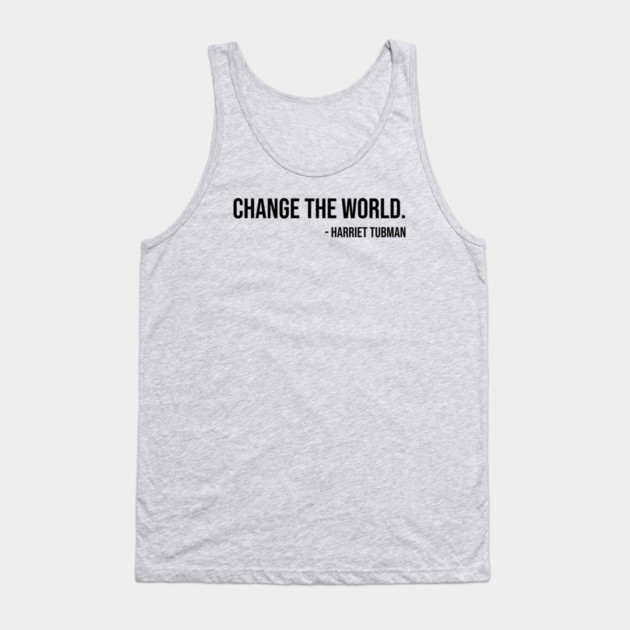 Change the world, Harriet Tubman, Black History Tank Top by UrbanLifeApparel