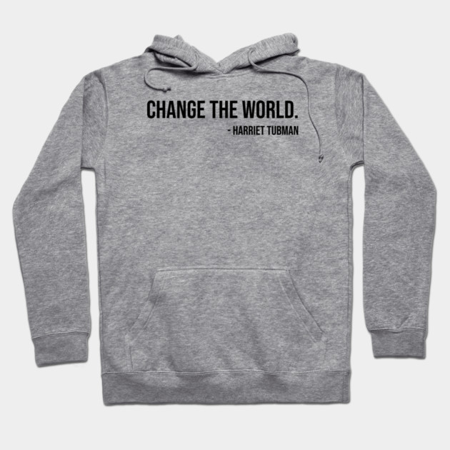 Change the world, Harriet Tubman, Black History Hoodie by UrbanLifeApparel