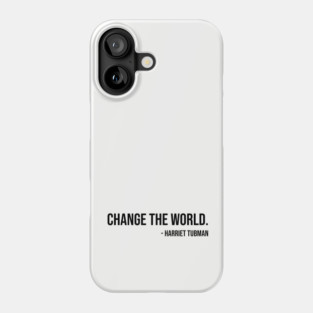 Change the world, Harriet Tubman, Black History Phone Case