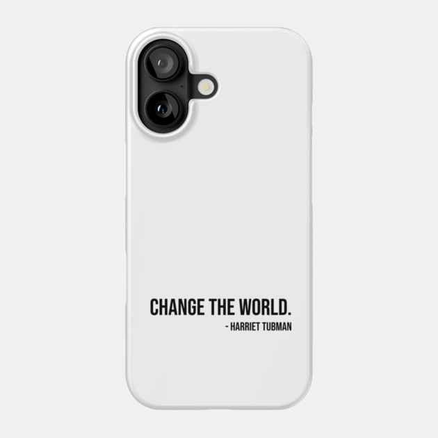 Change the world, Harriet Tubman, Black History Phone Case by UrbanLifeApparel